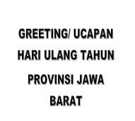 GREETING/ UCAPAN HARI ULANG TAHUN PROVINSI JAWA BARAT